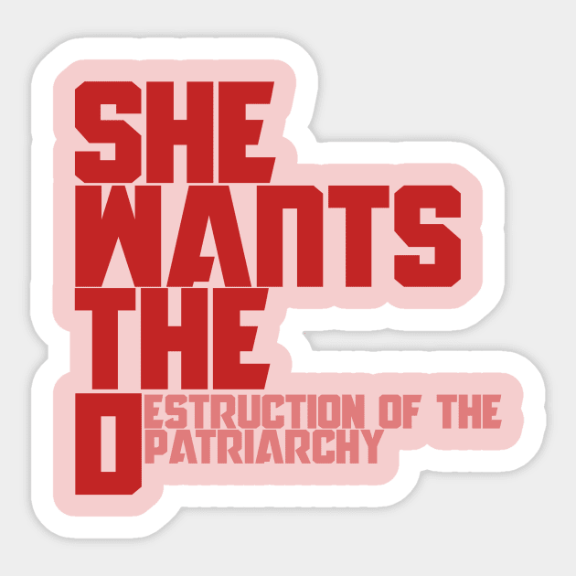 She wants the D destruction of the patriarchy Sticker by bubbsnugg